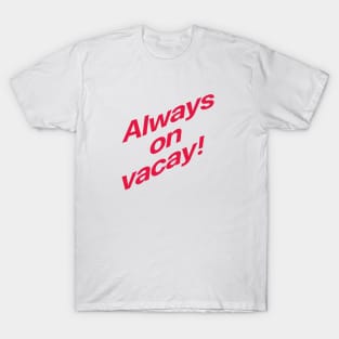 Always on vacay! Summer love T-Shirt